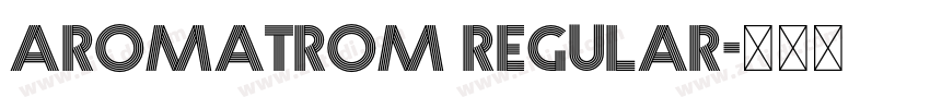 Aromatrom Regular字体转换 Aromatrom Regular字体转换
